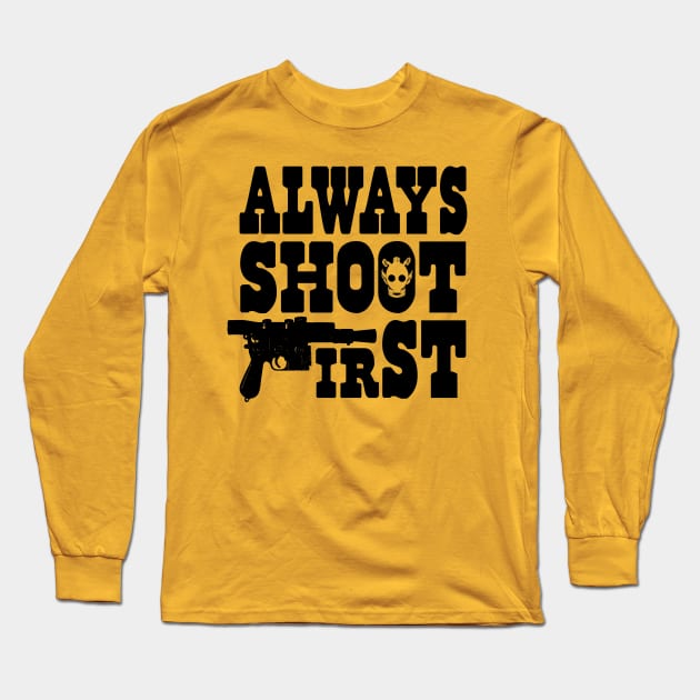 Always Shoot First Long Sleeve T-Shirt by RobGo